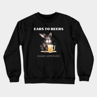 "Ears to Beers" rabbit drinks beer, funny animal Crewneck Sweatshirt